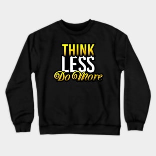 Think Less Do More Crewneck Sweatshirt